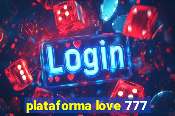 plataforma love 777